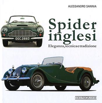Spider inglesi. Eleganza, tecnica e tradizione - Alessandro Sannia - Libro Giorgio Nada Editore 2013, Atlanti illustrati medi | Libraccio.it