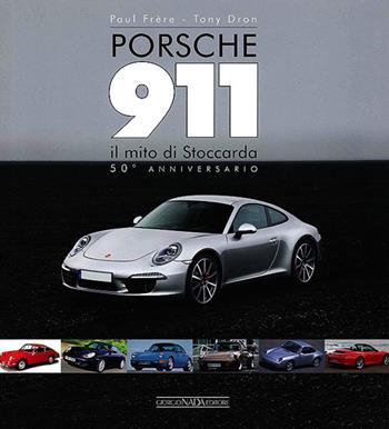 Porsche 911. Il mito di Stoccarda. 50° anniversario - Paul Frère, Tony Dron - Libro Nada 2013, Marche auto | Libraccio.it