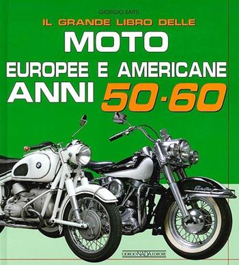 Il grande libro delle moto europee e americane anni 50-60 - Giorgio Sarti - Libro Giorgio Nada Editore 2013, Moto | Libraccio.it