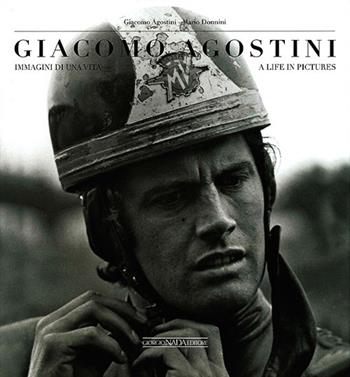 Giacomo Agostini. Immagini di una vita. Ediz. italiana e inglese - Giacomo Agostini, Mario Donnini - Libro Nada 2013, Grandi corse su strada e rallies | Libraccio.it