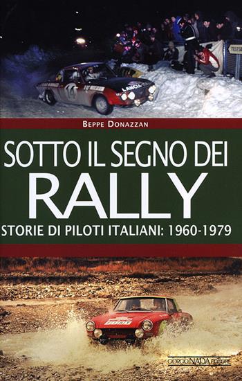 Sotto il segno dei rally. Storie di piloti italiani: 1960-1979 - Beppe Donazzan - Libro Giorgio Nada Editore 2013, Grandi corse su strada e rallies | Libraccio.it
