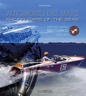 Automobili del mare. Cantiere navale San Marco (1953-1975). Ediz. italiana e inglese - Gérald Guétat - Libro Giorgio Nada Editore 2016, Trattori e veicoli speciali | Libraccio.it