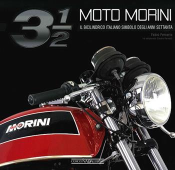 Moto Morini 3 1/2. Il bicilindrico simbolo degli anni Settanta - Fabio Ferrario - Libro Giorgio Nada Editore 2014, Moto | Libraccio.it