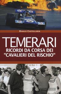 Temerari. Ricordi da corsa dei «Cavalieri del rischio» - Danilo Castellarin - Libro Nada 2014, Grandi corse su strada e rallies | Libraccio.it