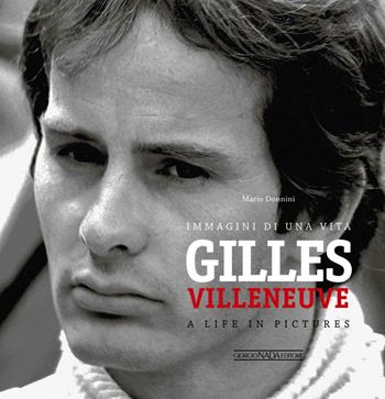 Gilles Villeneuve. Immagini di una vita. Ediz. italiana e inglese - Mario Donnini - Libro Giorgio Nada Editore 2015, Grandi corse su strada e rallies | Libraccio.it