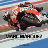 Marc Márquez. Nato per vincere. Ediz. italiana e inglese