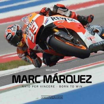 Marc Márquez. Nato per vincere. Ediz. italiana e inglese - Marco Masetti - Libro Giorgio Nada Editore 2014, Varie Moto | Libraccio.it