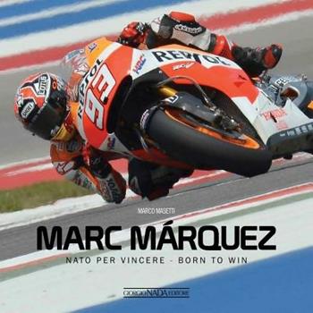 Marc Márquez. Nato per vincere. Ediz. italiana e inglese - Marco Masetti - Libro Nada 2014, Varie Moto | Libraccio.it