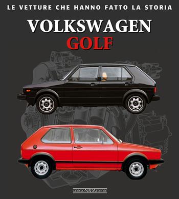 Volkswagen Golf - Marco Batazzi - Libro Giorgio Nada Editore 2015, Le vetture che hanno fatto la storia | Libraccio.it