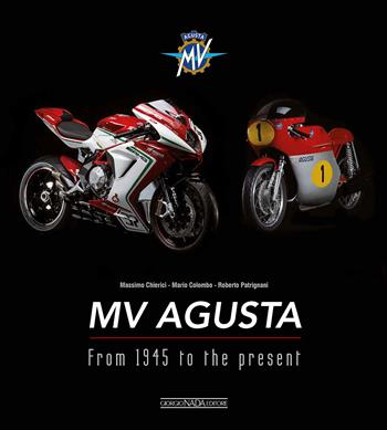 MV Agusta. From 1945 to the present. Ediz. illustrata - Massimo Chierici, Mario Colombo, Roberto Patrignani - Libro Nada 2016 | Libraccio.it