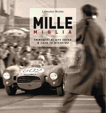 Mille Miglia. Immagini di una corsa. Ediz. italiana e inglese - Leonardo Acerbi - Libro Giorgio Nada Editore 2015, Grandi corse su strada e rallies | Libraccio.it