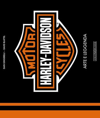 Harley-Davidson Motorcycles. Arte e leggenda - Dain Gingerelli, David Blattel - Libro Giorgio Nada Editore 2015, Moto | Libraccio.it