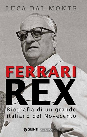 Ferrari rex. Biografia di un grande italiano del Novecento - Luca Dal Monte - Libro Nada 2016, Ferrari | Libraccio.it