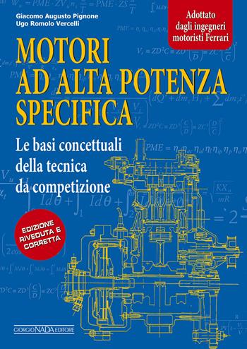 Motori ad alta potenza specifica. Le basi concettuali della tecnica da competizione - Giacomo A. Pignone, Ugo R. Vercelli - Libro Giorgio Nada Editore 2016, Tecnica auto e moto | Libraccio.it