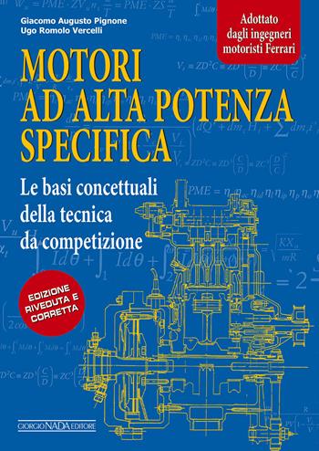 Motori ad alta potenza specifica. Le basi concettuali della tecnica da competizione - Giacomo A. Pignone, Ugo R. Vercelli - Libro Nada 2016, Tecnica auto e moto | Libraccio.it