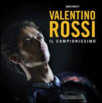 Valentino Rossi. Il campionissimo - Marco Masetti - Libro Giorgio Nada Editore 2015, Varie Moto | Libraccio.it