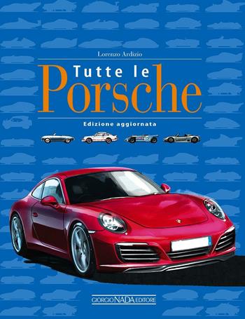 Tutte le Porsche. Ediz. illustrata - Lorenzo Ardizio - Libro Nada 2016, Marche auto | Libraccio.it