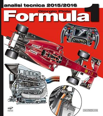 Formula 1 2015-2016. Analisi tecnica - Giorgio Piola - Libro Giorgio Nada Editore 2016, Tecnica auto e moto | Libraccio.it