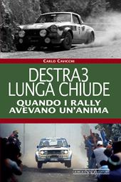 Destra3 lunga chiude. Quando i rally avevano un'anima. Ediz. illustrata