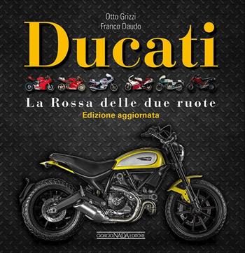 Ducati. La «Rossa» delle due ruote. Ediz. illustrata - Otto Grizzi, Franco Daudo - Libro Nada 2016, Atlanti illustrati medi | Libraccio.it