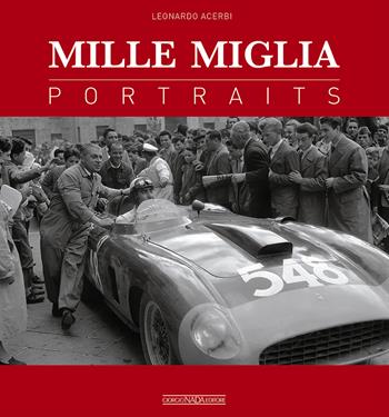 Mille Miglia. Portraits. Ediz. italiana e inglese - Leonardo Acerbi, Neil Davenport - Libro Giorgio Nada Editore 2017, Grandi corse su strada e rallies | Libraccio.it