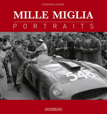 Mille Miglia. Portraits. Ediz. italiana e inglese - Leonardo Acerbi, Neil Davenport - Libro Nada 2017, Grandi corse su strada e rallies | Libraccio.it