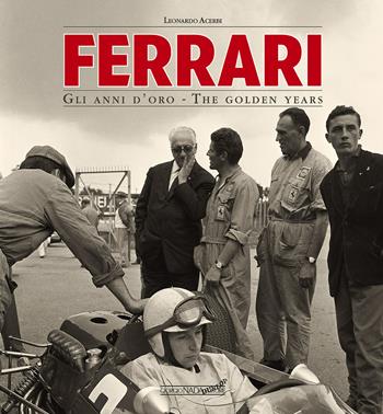 Ferrari. Gli anni d'oro. Ediz. italiana e inglese - Leonardo Acerbi - Libro Nada 2017, Ferrari | Libraccio.it