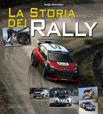 La storia dei rally. Ediz. a colori - Sergio Remondino - Libro Nada 2017, Grandi corse su strada e rallies | Libraccio.it