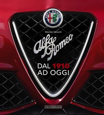 Alfa Romeo. Dal 1910 ad oggi - Maurizio Tabucchi - Libro Giorgio Nada Editore 2017, Marche auto | Libraccio.it