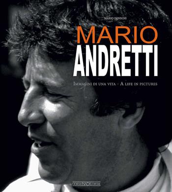 Mario Andretti. Immagini di una vita. Ediz. italiana e inglese - Mario Donnini - Libro Nada 2017, Grandi corse su strada e rallies | Libraccio.it