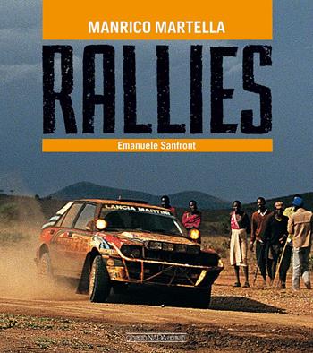 Rallies. Ediz. italiana e inglese - Manrico Martella, Emanuele Sanfront - Libro Nada 2017, Grandi corse su strada e rallies | Libraccio.it