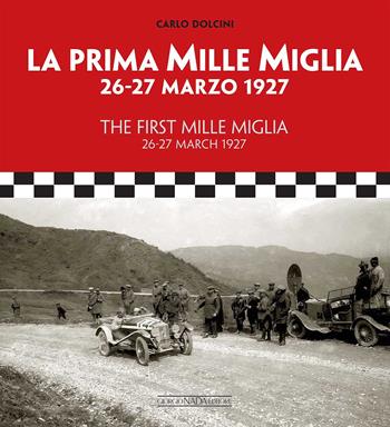 La prima Mille Miglia 26-27 marzo 1927. Ediz. italiana e inglese - Carlo Dolcini - Libro Nada 2013 | Libraccio.it
