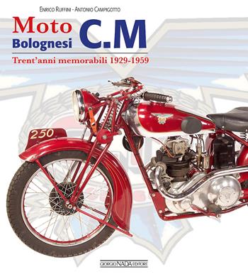 Moto bolognesi C. M. Trent’anni memorabili 1929-1959 - Enrico Ruffini, Antonio Campigotto - Libro Nada 2018, Varie Moto | Libraccio.it
