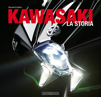 Kawasaki. La storia - Giovanni Iodice - Libro Nada 2018, Moto | Libraccio.it