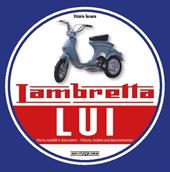 Lambretta «Lui». Storia, modelli e documenti. Ediz. italiana e inglese