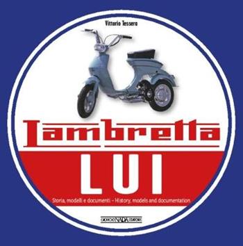 Lambretta «Lui». Storia, modelli e documenti. Ediz. italiana e inglese - Vittorio Tessera - Libro Nada 2017, Scooter | Libraccio.it