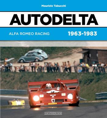 Autodelta. Alfa Romeo racing 1963-1983 - Maurizio Tabucchi - Libro Nada 2019, Grandi corse su strada e rallies | Libraccio.it