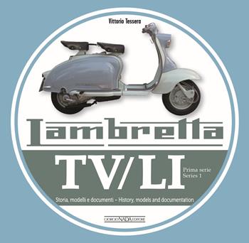 Lambretta. TV/LI. Prima serie. Storia, modelli e documenti. Ediz. italiana e inglese - Vittorio Tessera - Libro Nada 2018, Scooter | Libraccio.it