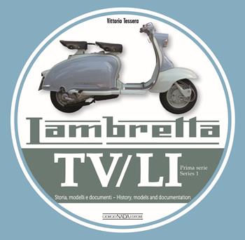 Lambretta. TV/LI. Prima serie. Storia, modelli e documenti. Ediz. italiana e inglese - Vittorio Tessera - Libro Giorgio Nada Editore 2018, Scooter | Libraccio.it