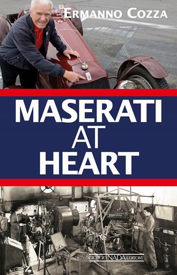 Maserati at heart - Ermanno Cozza - Libro Giorgio Nada Editore 2018, Grandi corse su strada e rallies | Libraccio.it