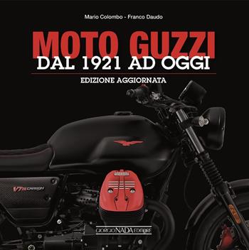 Moto Guzzi. Dal 1921 ad oggi - Mario Colombo, Franco Daudo - Libro Nada 2018, Atlanti illustrati medi | Libraccio.it