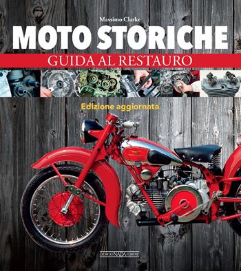 Moto storiche. Guida al restauro - Massimo Clarke - Libro Nada 2018, Varie Moto | Libraccio.it