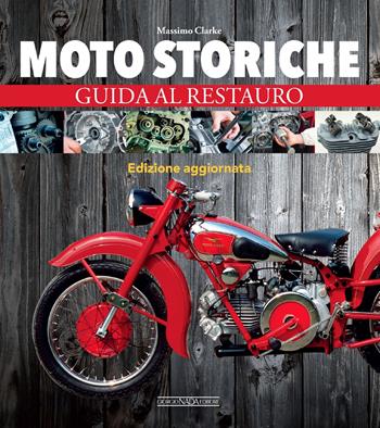 Moto storiche. Guida al restauro - Massimo Clarke - Libro Giorgio Nada Editore 2018, Varie Moto | Libraccio.it