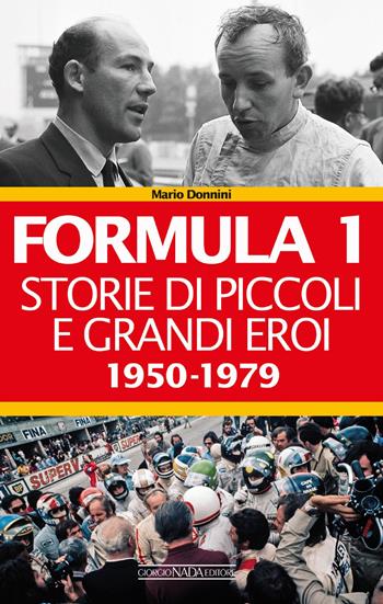 Formula 1. Storie di piccoli e grandi eroi 1950-1979 - Mario Donnini - Libro Nada 2018, Grandi corse su strada e rallies | Libraccio.it