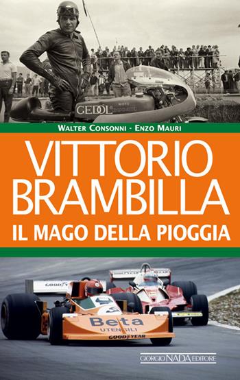 Vittorio Brambilla. Il mago della pioggia - Walter Consonni, Enzo Mauri - Libro Nada 2019, Grandi corse su strada e rallies | Libraccio.it