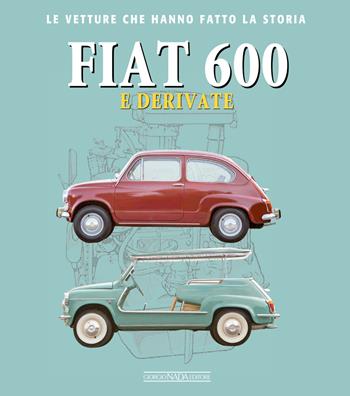 Fiat 600 e derivate - Giancarlo Catarsi - Libro Nada 2019, Le vetture che hanno fatto la storia | Libraccio.it