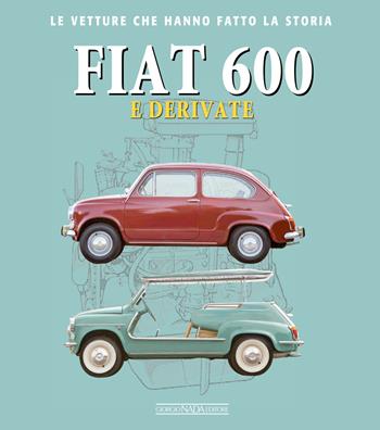 Fiat 600 e derivate - Giancarlo Catarsi - Libro Nada 2019, Le vetture che hanno fatto la storia | Libraccio.it