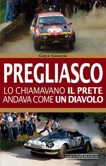 Mauro Pregliasco. Lo chiamavano il prete, andava come il diavolo - Carlo Cavicchi - Libro Giorgio Nada Editore 2019, Grandi corse su strada e rallies | Libraccio.it