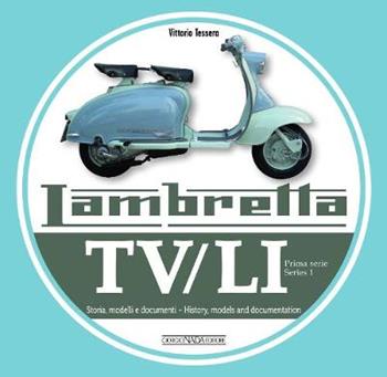 Lambretta. TV/LI. Terza serie. Storia, modelli e documenti. Ediz. italiana e inglese - Vittorio Tessera - Libro Giorgio Nada Editore 2019, Scooter | Libraccio.it