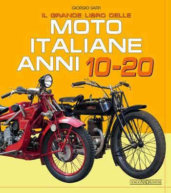 Il grande libro delle moto italiane anni 10-20 - Giorgio Sarti - Libro Giorgio Nada Editore 2019, Moto | Libraccio.it
